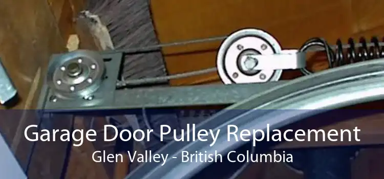 Garage Door Pulley Replacement Glen Valley - British Columbia