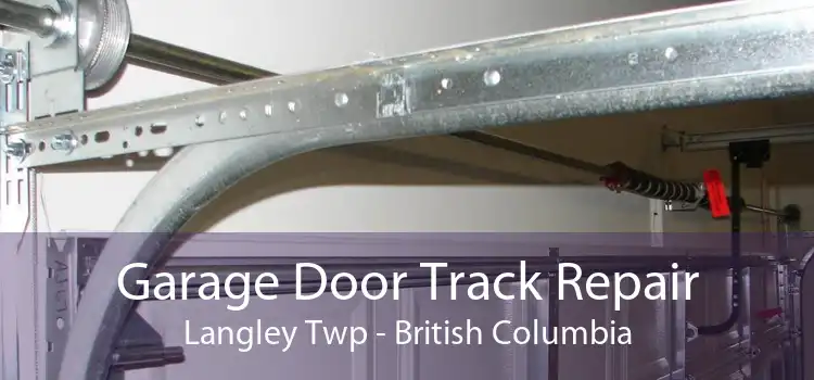Garage Door Track Repair Langley Twp - British Columbia