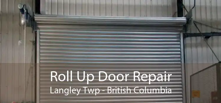 Roll Up Door Repair Langley Twp - British Columbia